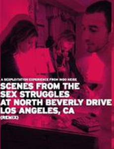 Scenes from the Sex Struggles at North Beverly Drive, Los Angeles, CA (Remix)