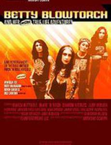 Betty Blowtorch: And Her Amazing True Life Adventures