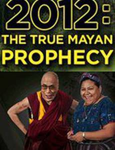 2012: The True Mayan Prophecy