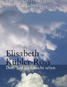 Elisabeth Kübler-Ross - Dem Tod ins Gesicht sehen