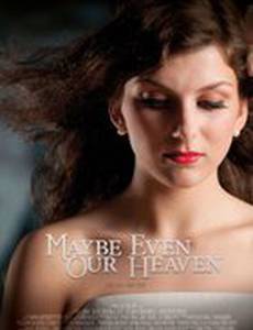 Maybe Even Our Heaven