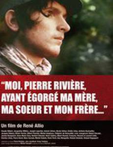 Я, Пьер Ривьер, зарезал свою мать, сестру и брата...