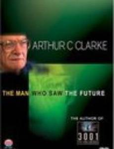 Arthur C. Clarke: The Man Who Saw the Future