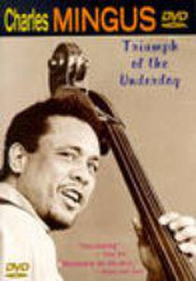 Charles Mingus: Triumph of the Underdog