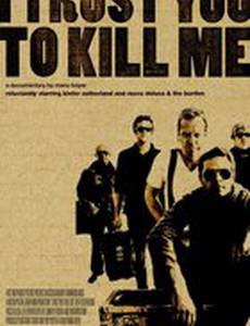 I Trust You to Kill Me